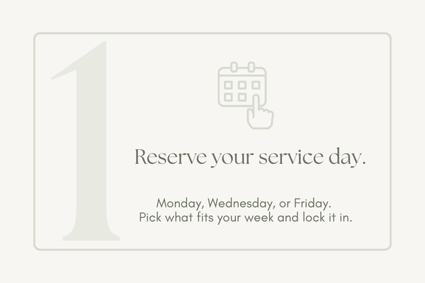 Step 1: Reserve your service day